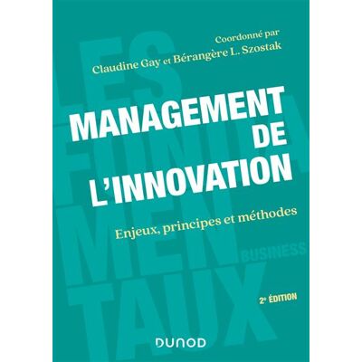 Management de l'innovation - 2e éd Enjeux, principes et méthodes - Claudine Gay - Dunod - broché - Etude - Publicité Management de l'innovation - 2e éd Enjeux, principes et méthodes - Claudine Gay - Dunod - broché - Etude - Publicité
