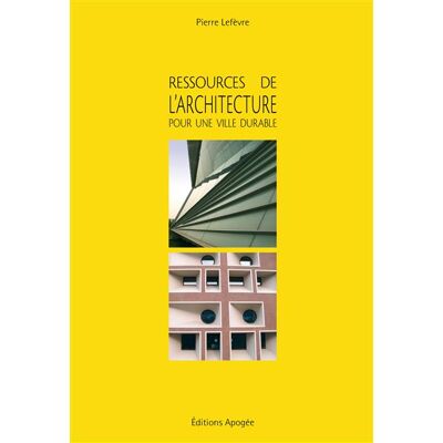 Ressources de l'architecture pour la ville durable - Pierre Lefèvre - Apogee - broché - Essai - Publicité Ressources de l'architecture pour la ville durable - Pierre Lefèvre - Apogee - broché - Essai - Publicité