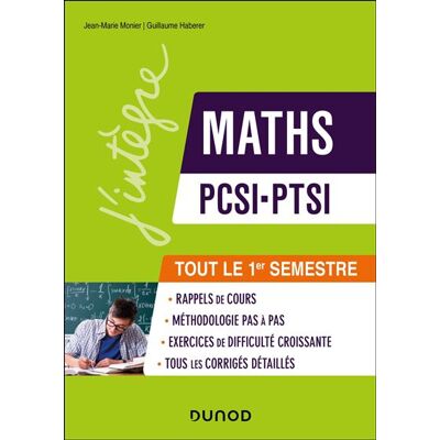 Maths PCSI-PTSI - Tout le 1er semestre Rappels de cours, exercices d'apprentissage corrigés et conseils pas à pas - Jean-Marie Monier - Dunod - broché - Scolaire / Universitaire - Publicité Maths PCSI-PTSI - Tout le 1er semestre Rappels de cours, exercices d'apprentissage corrigés et conseils pas à pas - Jean-Marie Monier - Dunod - broché - Scolaire / Universitaire - Publicité