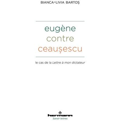 Eugène contre Ceausescu Le cas de la Lettre à mon dictateur - Bianca-Livia Bartos - Hermann - broché - Autobiographie - Publicité Eugène contre Ceausescu Le cas de la Lettre à mon dictateur - Bianca-Livia Bartos - Hermann - broché - Autobiographie - Publicité