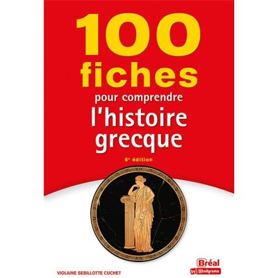 100 fiches pour comprendre l'histoire grecque 6ème edition - Violaine Sebillotte-Cuchet - Bréal - broché - Scolaire / Universitaire - Publicité 100 fiches pour comprendre l'histoire grecque 6ème edition - Violaine Sebillotte-Cuchet - Bréal - broché - Scolaire / Universitaire - Publicité