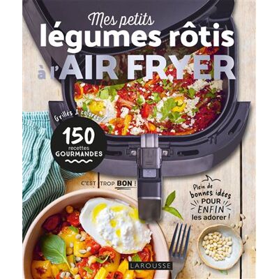 Mes petits légumes rôtis à l'air fryer 150 recettes gourmandes - Juliette Lalbaltry - Larousse - broché - Guide - Publicité Mes petits légumes rôtis à l'air fryer 150 recettes gourmandes - Juliette Lalbaltry - Larousse - broché - Guide - Publicité