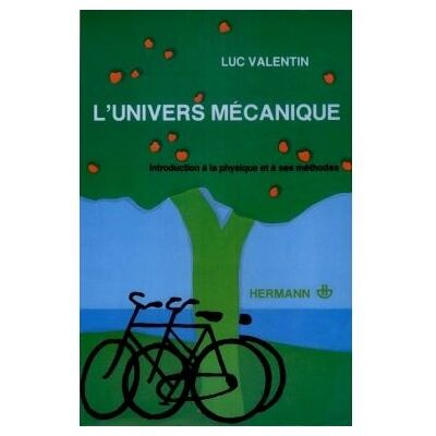 L'univers mécanique - Introduction à la physique et à ses méthodes - Luc Valentin - Hermann - Livre - Publicité L'univers mécanique - Introduction à la physique et à ses méthodes - Luc Valentin - Hermann - Livre - Publicité
