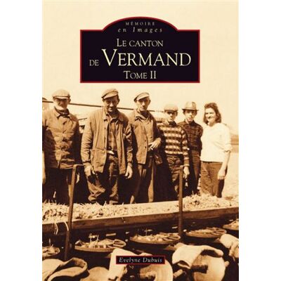Vermand (Le canton de) - Tome II - Evelyne Dubuis - Nouvelles Editions Sutton - broché - Beau livre - Publicité Vermand (Le canton de) - Tome II - Evelyne Dubuis - Nouvelles Editions Sutton - broché - Beau livre - Publicité