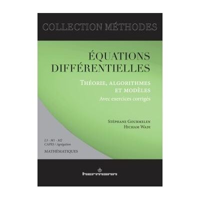 Équations différentielles Théorie, algorithmes et modèles : avec exercices corrigés : L3 - M1 - M2, Capes et Agrégation - Stéphane Gourmelen - Hermann - broché - Guide - Publicité Équations différentielles Théorie, algorithmes et modèles : avec exercices corrigés : L3 - M1 - M2, Capes et Agrégation - Stéphane Gourmelen - Hermann - broché - Guide - Publicité