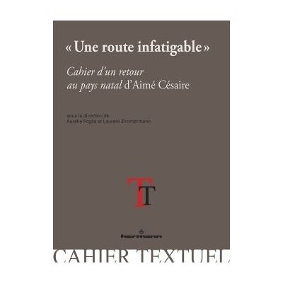 Une route infatigable Cahier d'un retour au pays natal d'Aimé Césaire - Aurélie Foglia - Hermann - broché - Essai - Publicité Une route infatigable Cahier d'un retour au pays natal d'Aimé Césaire - Aurélie Foglia - Hermann - broché - Essai - Publicité