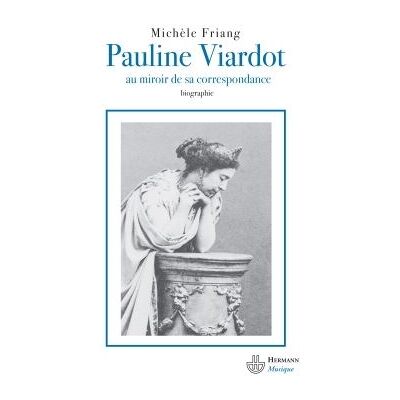 Pauline Viardot Au miroir de sa correspondance - Michèle Friang - Hermann - broché - Biographie - Publicité Pauline Viardot Au miroir de sa correspondance - Michèle Friang - Hermann - broché - Biographie - Publicité