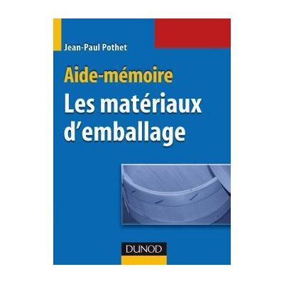 Aide-Mémoire des matériaux d'emballage - JEAN-PAUL POTHET - Dunod - broché - Etude - Publicité Aide-Mémoire des matériaux d'emballage - JEAN-PAUL POTHET - Dunod - broché - Etude - Publicité