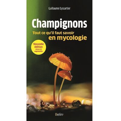 Champignons, tout ce qu'il faut savoir en mycologie - Guillaume Eyssartier - Belin - broché - Guide - Publicité Champignons, tout ce qu'il faut savoir en mycologie - Guillaume Eyssartier - Belin - broché - Guide - Publicité
