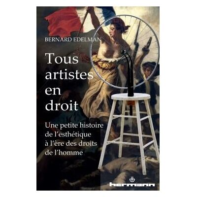 Tous artistes en droit Une petite histoire de l'esthétique à l'ère des droits de l'homme - Bernard Edelman - Hermann - broché - Livre - Publicité Tous artistes en droit Une petite histoire de l'esthétique à l'ère des droits de l'homme - Bernard Edelman - Hermann - broché - Livre - Publicité