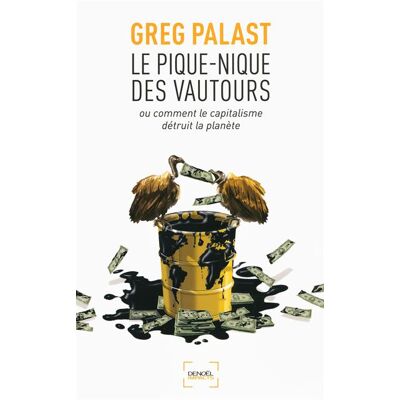 Le Pique-nique des vautours ou Comment le capitalisme détruit la planète Ou comment le capitalisme detruit la planete - Greg Palast - Denoël - broché - Essai - Publicité Le Pique-nique des vautours ou Comment le capitalisme détruit la planète Ou comment le capitalisme detruit la planete - Greg Palast - Denoël - broché - Essai - Publicité