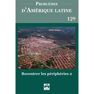 Problèmes d'Amérique latine 129 Recentrer les périphéries 2 - Joao Maciel Silva Rosa - Eska - broché - Revue - Publicité Problèmes d'Amérique latine 129 Recentrer les périphéries 2 - Joao Maciel Silva Rosa - Eska - broché - Revue - Publicité