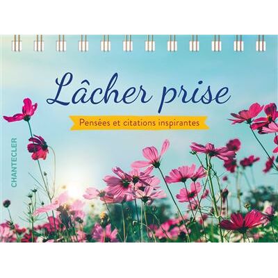 Lâcher prise - Pensées et citations inspirantes Livre avec 1 chevalet - Collectif - Chantecler - relié - Guide - Publicité Lâcher prise - Pensées et citations inspirantes Livre avec 1 chevalet - Collectif - Chantecler - relié - Guide - Publicité