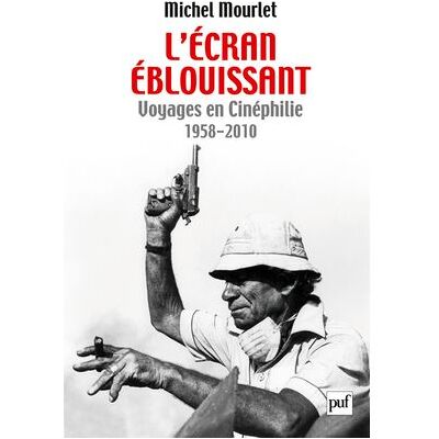 L'écran éblouissant Voyages en Cinéphilie (1958-2010) - Michel Mourlet - Puf - broché - Essai - Publicité L'écran éblouissant Voyages en Cinéphilie (1958-2010) - Michel Mourlet - Puf - broché - Essai - Publicité