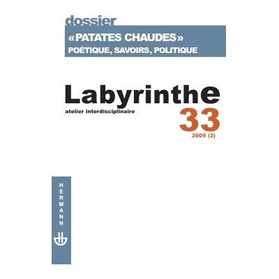 Revue Labyrinthe n°33 "Patates chaudes" Poétique, savoirs, politique - Laurent Dubreuil - Hermann - broché - Revue - Publicité Revue Labyrinthe n°33 "Patates chaudes" Poétique, savoirs, politique - Laurent Dubreuil - Hermann - broché - Revue - Publicité