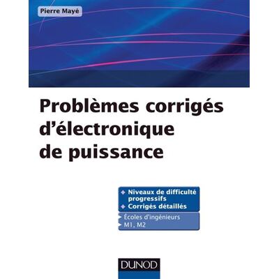 Problèmes corrigés d'électronique de puissance - Pierre Mayé - Dunod - broché - Scolaire / Universitaire - Publicité Problèmes corrigés d'électronique de puissance - Pierre Mayé - Dunod - broché - Scolaire / Universitaire - Publicité