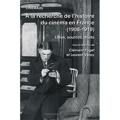 À la recherche de l’histoire du Cinéma en France (1908-1919) Lieux, sources, objets - Clément Puget - Presses Universitaires Bordeaux - broché - Monographie - Publicité À la recherche de l’histoire du Cinéma en France (1908-1919) Lieux, sources, objets - Clément Puget - Presses Universitaires Bordeaux - broché - Monographie - Publicité