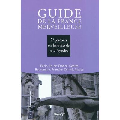 Guide de la France merveilleuse : Paris, Ile-de-France, Centre, Bourgogne, Franche-Comté, Alsace Franche-comte, alsace - Collectif - Payot - broché - Guide - Publicité Guide de la France merveilleuse : Paris, Ile-de-France, Centre, Bourgogne, Franche-Comté, Alsace Franche-comte, alsace - Collectif - Payot - broché - Guide - Publicité