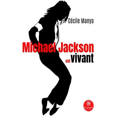 Michael Jackson est vivant - Cécile Manya - Le Lys Bleu - broché - Témoignage - Publicité Michael Jackson est vivant - Cécile Manya - Le Lys Bleu - broché - Témoignage - Publicité