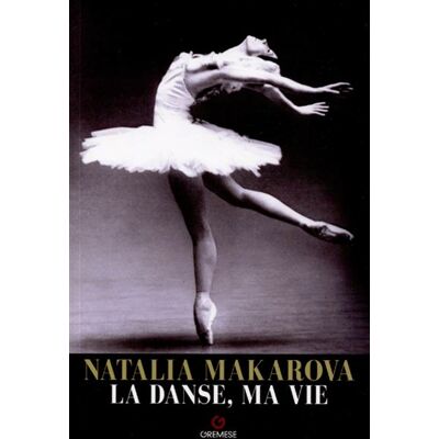 Natalia Makarova - La danse, ma vie Le parcours extraordinaire d'une étoile qui a illuminé la danse du XXe siècle - Natalia Makarova - Gremese - broché - Beau livre - Publicité Natalia Makarova - La danse, ma vie Le parcours extraordinaire d'une étoile qui a illuminé la danse du XXe siècle - Natalia Makarova - Gremese - broché - Beau livre - Publicité