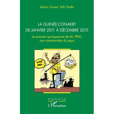 La Guinée-Conakry de janvier 2011 à décembre 2015 Le premier quinquennat de M. PPAC aux commandes du pays - Alpha Oumar Telli Diallo - L'harmattan - broché - Essai - Publicité La Guinée-Conakry de janvier 2011 à décembre 2015 Le premier quinquennat de M. PPAC aux commandes du pays - Alpha Oumar Telli Diallo - L'harmattan - broché - Essai - Publicité