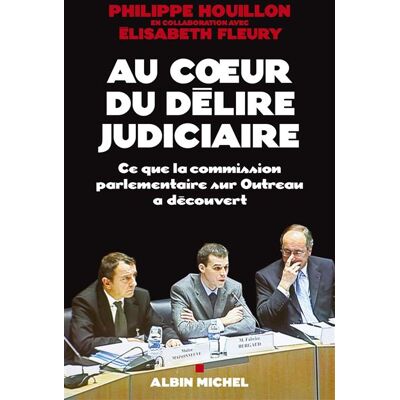 Au coeur du délire judiciaire Ce que la commission parlementaire sur Outreau a découvert - Philippe Houillon - Albin Michel - broché - Essai - Publicité Au coeur du délire judiciaire Ce que la commission parlementaire sur Outreau a découvert - Philippe Houillon - Albin Michel - broché - Essai - Publicité