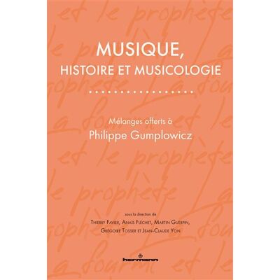 Musique, histoire et musicologie Mélanges offerts à Philippe Gumplowicz - Thierry Favier - Hermann - broché - Essai - Publicité Musique, histoire et musicologie Mélanges offerts à Philippe Gumplowicz - Thierry Favier - Hermann - broché - Essai - Publicité