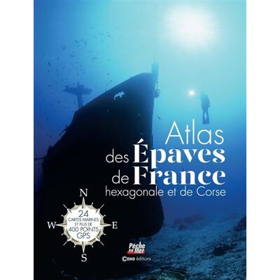 Atlas des épaves de la France hexagonale et la Corse - 24 cartes marines et plus de 400 points GPS Plus de 400 points GPS avec Cartes marines - Collectif - Casa - broché - Guide - Publicité Atlas des épaves de la France hexagonale et la Corse - 24 cartes marines et plus de 400 points GPS Plus de 400 points GPS avec Cartes marines - Collectif - Casa - broché - Guide - Publicité