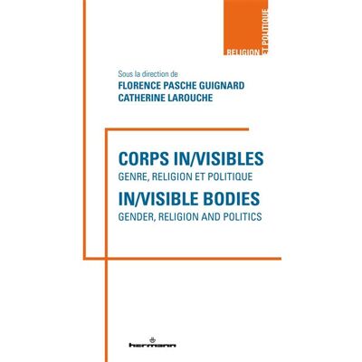 Corps in/visibles : genre, religion et politique In/visible Bodies: Gender, Religion and Politics - Florence Pasche Guignard - Hermann - broché - Essai - Publicité Corps in/visibles : genre, religion et politique In/visible Bodies: Gender, Religion and Politics - Florence Pasche Guignard - Hermann - broché - Essai - Publicité