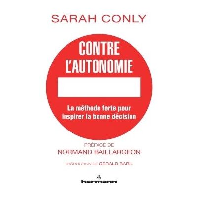 Contre l'autonomie La méthode forte pour inspirer la bonne décision - Conly, Sarah - Hermann - broché - Essai - Publicité Contre l'autonomie La méthode forte pour inspirer la bonne décision - Conly, Sarah - Hermann - broché - Essai - Publicité