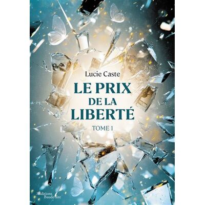 Le prix de la liberté Tome 1 - Lucie Caste - Baudelaire - broché - roman jeunesse - Publicité Le prix de la liberté Tome 1 - Lucie Caste - Baudelaire - broché - roman jeunesse - Publicité
