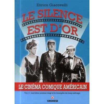 Le silence est d'or Le cinéma comique américain. Vol. 2. Les folles années vingt et le triomphe du long métrage. - Enrico Giacovelli - Gremese - broché - Etude - Publicité Le silence est d'or Le cinéma comique américain. Vol. 2. Les folles années vingt et le triomphe du long métrage. - Enrico Giacovelli - Gremese - broché - Etude - Publicité