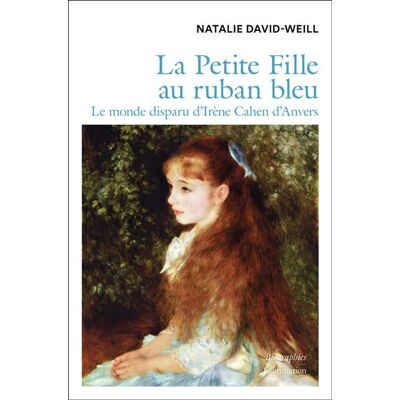 La Petite Fille au ruban bleu Le monde disparu d'Irène Cahen d'Anvers - Natalie David Weill - Flammarion - broché - Biographie - Publicité La Petite Fille au ruban bleu Le monde disparu d'Irène Cahen d'Anvers - Natalie David Weill - Flammarion - broché - Biographie - Publicité