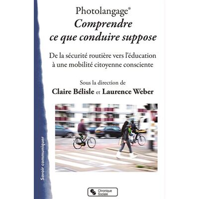 Photolangage® Comprendre ce que conduire suppose De la sécurité routière vers l'éducation à une mobilité citoyenne consciente - Claire Bélisle - Chronique Sociale - broché - Essai - Publicité Photolangage® Comprendre ce que conduire suppose De la sécurité routière vers l'éducation à une mobilité citoyenne consciente - Claire Bélisle - Chronique Sociale - broché - Essai - Publicité