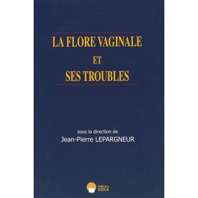 La flore vaginale et ses troubles - EDITIONS ESKA - Eska - broché - Scolaire / Universitaire - Publicité La flore vaginale et ses troubles - EDITIONS ESKA - Eska - broché - Scolaire / Universitaire - Publicité