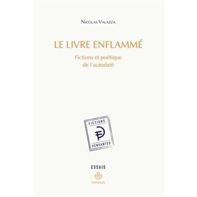 Le Livre enflammé Fictions et poétique de l'autodafé - Nicolas Valazza - Hermann - broché - Essai - Publicité Le Livre enflammé Fictions et poétique de l'autodafé - Nicolas Valazza - Hermann - broché - Essai - Publicité