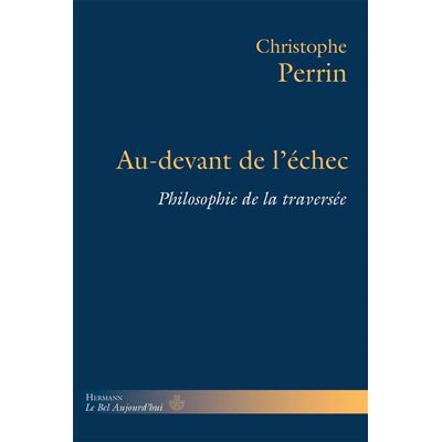 Au-devant de l'échec Philosophie de la traversée - Christophe Perrin - Hermann - broché - Essai - Publicité Au-devant de l'échec Philosophie de la traversée - Christophe Perrin - Hermann - broché - Essai - Publicité