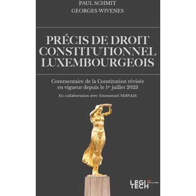 Précis de droit constitutionnel luxembourgeois Commentaire de la Constitution révisée en vigueur depuis le 1er juillet 2023 - Paul Schmit - Legitech - broché - Etude - Publicité Précis de droit constitutionnel luxembourgeois Commentaire de la Constitution révisée en vigueur depuis le 1er juillet 2023 - Paul Schmit - Legitech - broché - Etude - Publicité