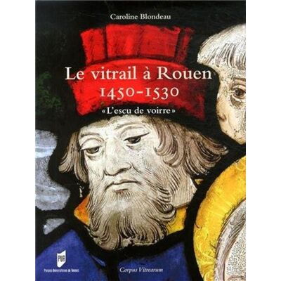 Vitrail a rouen 1450-1530 l'escu de voirre - Pur - Presses Universitaires Rennes - broché - Beau livre - Publicité Vitrail a rouen 1450-1530 l'escu de voirre - Pur - Presses Universitaires Rennes - broché - Beau livre - Publicité