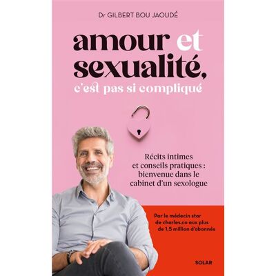 Amour et sexualité, c'est pas si compliqué - Récits intimes et conseils pratiques : bienvenue dans le cabinet d'un sexologue - Gilbert Bou Jaoude - Solar - broché - Guide - Publicité Amour et sexualité, c'est pas si compliqué - Récits intimes et conseils pratiques : bienvenue dans le cabinet d'un sexologue - Gilbert Bou Jaoude - Solar - broché - Guide - Publicité