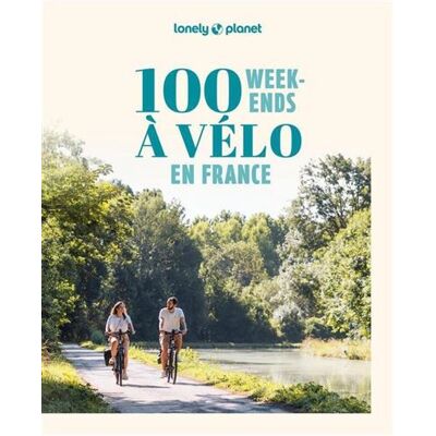 100 week-ends à vélo en France 2ed - Lonely Planet - Lonely Planet - broché - Guide - Publicité 100 week-ends à vélo en France 2ed - Lonely Planet - Lonely Planet - broché - Guide - Publicité
