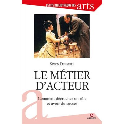 Le métier d'acteur Comment décrocher un rôle et avoir succès - Simon Dunmore - Gremese - broché - Guide - Publicité Le métier d'acteur Comment décrocher un rôle et avoir succès - Simon Dunmore - Gremese - broché - Guide - Publicité