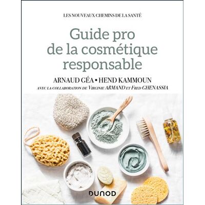 Guide pro de la cosmétique responsable - Arnaud Géa - Dunod - broché - Guide - Publicité Guide pro de la cosmétique responsable - Arnaud Géa - Dunod - broché - Guide - Publicité