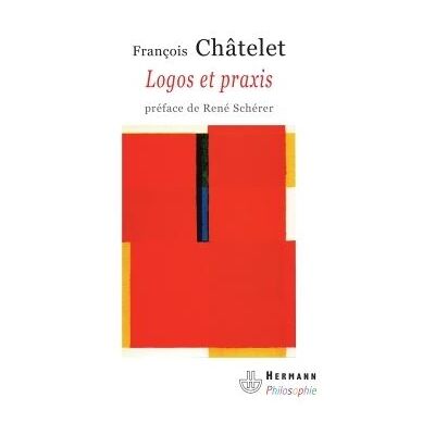 Logos et praxis Recherches sur la signification théorique du marxisme - François Châtelet - Hermann - broché - Essai - Publicité Logos et praxis Recherches sur la signification théorique du marxisme - François Châtelet - Hermann - broché - Essai - Publicité