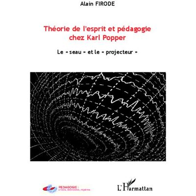 Théorie de l'esprit et pédagogie chez Karl Popper Le "seau" et le "projecteur" - Alain Firode - L'harmattan - broché - Scolaire / Universitaire - Publicité Théorie de l'esprit et pédagogie chez Karl Popper Le "seau" et le "projecteur" - Alain Firode - L'harmattan - broché - Scolaire / Universitaire - Publicité