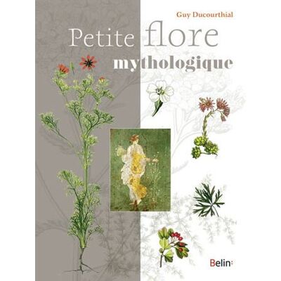 Petite flore mythologique - Guy Ducourthial - Belin - broché - Essai - Publicité Petite flore mythologique - Guy Ducourthial - Belin - broché - Essai - Publicité