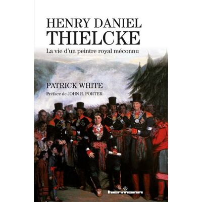 Henry Daniel Thielcke La vie d'un peintre royal méconnu - Patrick White - Hermann - broché - Biographie - Publicité Henry Daniel Thielcke La vie d'un peintre royal méconnu - Patrick White - Hermann - broché - Biographie - Publicité
