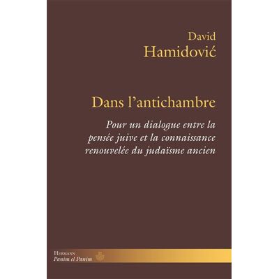 Dans l'antichambre Pour un dialogue entre la pensée juive et la connaissance renouvelée du judaïsme ancien - David Hamidovic - Hermann - broché - Essai - Publicité Dans l'antichambre Pour un dialogue entre la pensée juive et la connaissance renouvelée du judaïsme ancien - David Hamidovic - Hermann - broché - Essai - Publicité