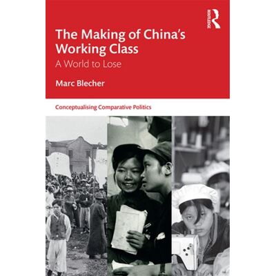 The Making of China’s Working Class A World to Lose - Marc Blecher - Routledge - ebook (ePub) - Livre - Publicité The Making of China’s Working Class A World to Lose - Marc Blecher - Routledge - ebook (ePub) - Livre - Publicité