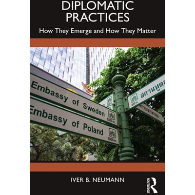 Diplomatic Practices How They Emerge and How They Matter - Iver B. Neumann - Routledge - ebook (ePub) - Livre - Publicité Diplomatic Practices How They Emerge and How They Matter - Iver B. Neumann - Routledge - ebook (ePub) - Livre - Publicité